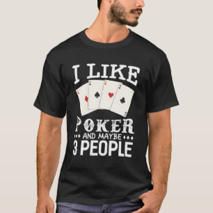 Poker Ich mag Poker und vielleicht 3 Personen Poke T-Shirt