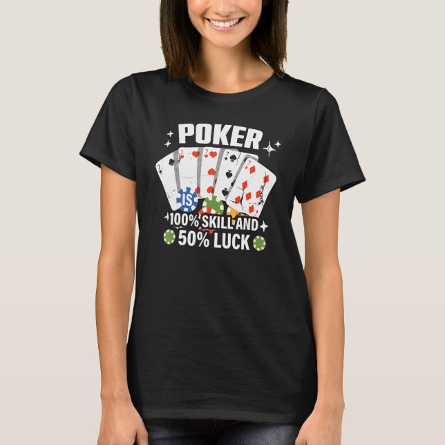 Poker is 100 Skill 50 Luck Casino card player poke T-Shirt (Vorderseite)