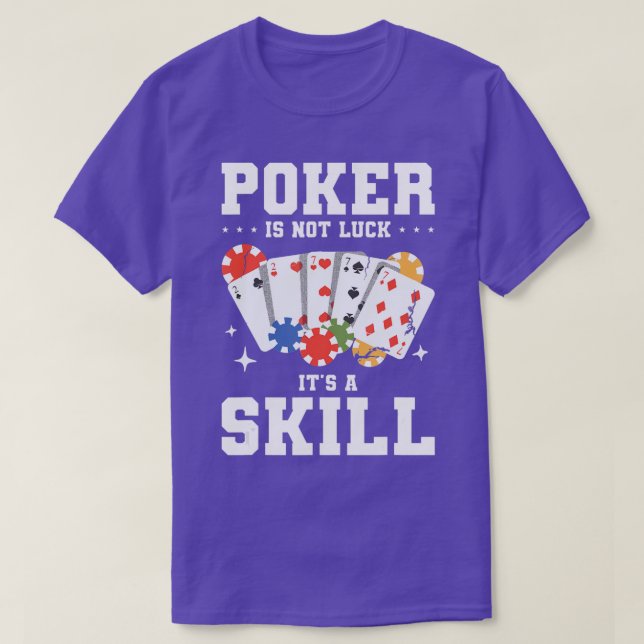 Poker ist kein Glück Es ist ein Geschicklichkeits- T-Shirt (Design vorne)