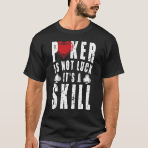 Poker ist nicht zum Glück sein Geschicklichkeits C T-Shirt
