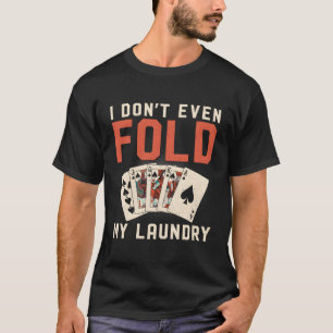 Poker Karten Vintage Ich Falte Nicht Einmal Meine  T-Shirt