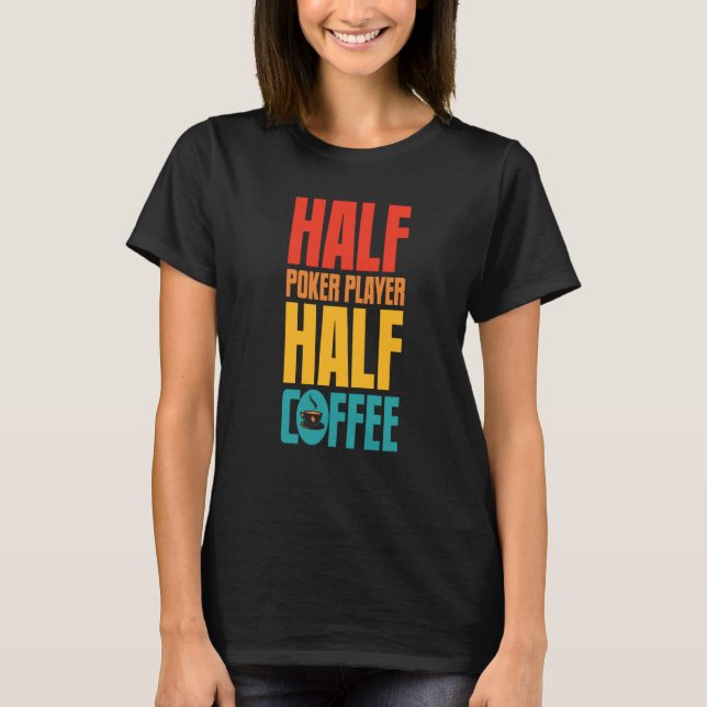 Poker Player  For Coffee T-Shirt (Vorderseite)
