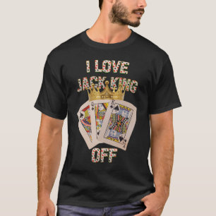 Poker Player I Liebe Jack King Off Funny Poker Tou T-Shirt