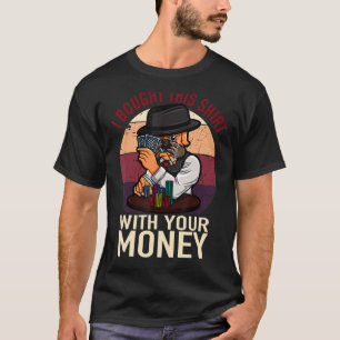 Poker Player Ich habe das mit Ihrem Geld gekauft T-Shirt