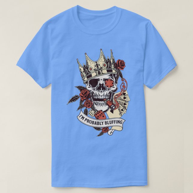 Poker Player Skeleton I'm Probably Bluffing King G T-Shirt (Design vorne)
