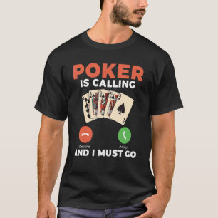 Poker ruft an und ich muss Game Playing Cards gehe T-Shirt