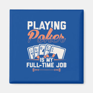 Poker spielen ist mein Vollzeitjob Magnet