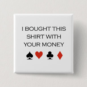 Poker-T - Shirts: "Ich kaufte dieses Shirt mit Button