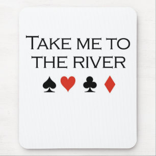 Poker-T - Shirts: "Nehmen Sie mich zum Fluss " Mousepad