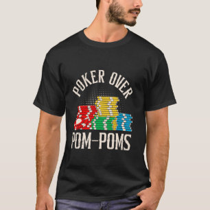 POKER ÜBER POM-POMS Funny Poker Player Texas Holde T-Shirt