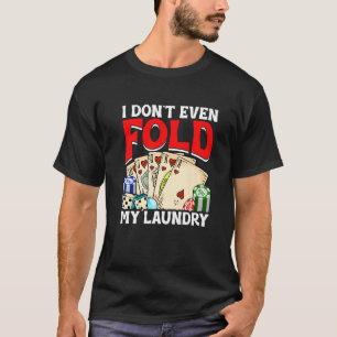 Pokerkartenspieler Ich falte nicht einmal meine Wä T-Shirt