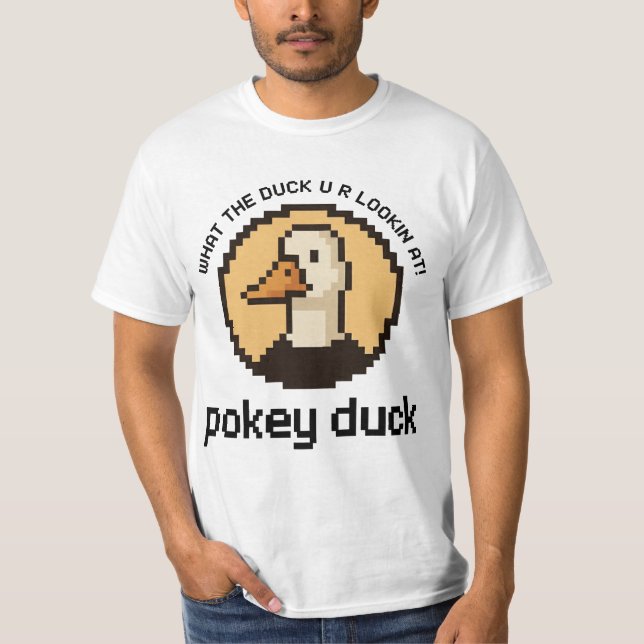 Pokey Duck: What the Duck U R Lookin' At! T-Shirt (Vorderseite)
