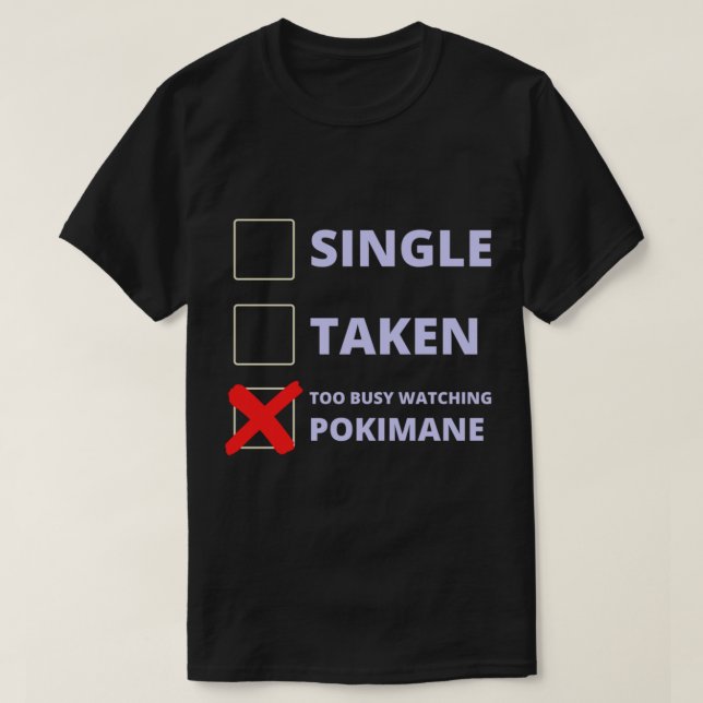 Pokimane Funny Single Taken   T-Shirt (Design vorne)