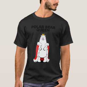 Polar Bear Queen Girls Polar Bear Womens Polar Be T-Shirt