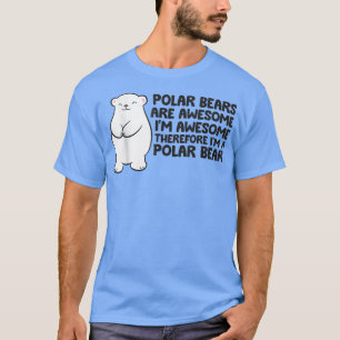Polarbären sind Phantastisch, deshalb bin ich ein  T-Shirt