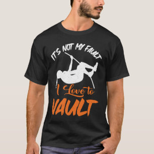 Pole Vault Track Fault I Liebe Pole Vault T-Shirt