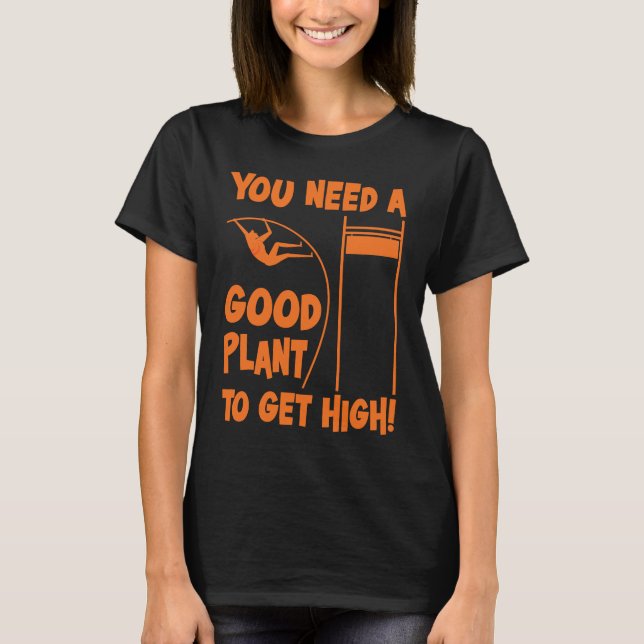 Pole Vault Track Good Plant To Get High Pole Vault T-Shirt (Vorderseite)