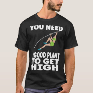 Pole Vaulting Man braucht eine gute Pflanze, um ho T-Shirt