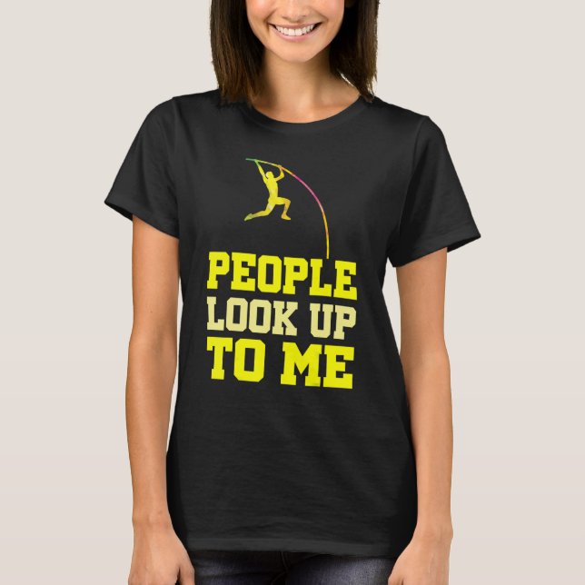 Pole Vaulting People Look Up To Me Pole Vault Athl T-Shirt (Vorderseite)