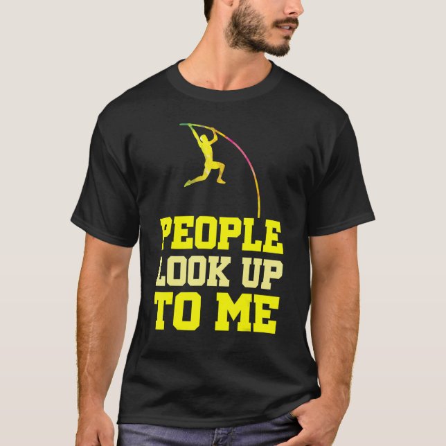 Pole Vaulting People Look Up To Me Pole Vault Athl T-Shirt (Vorderseite)