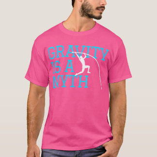 Pole Vaulting - Schwerkraft ist ein Mythos - Pole T-Shirt