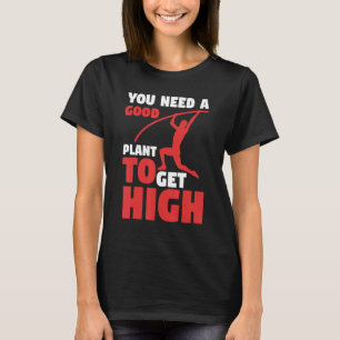 Pole Vaulting Vaulter Sie brauchen eine gute Pflan T-Shirt