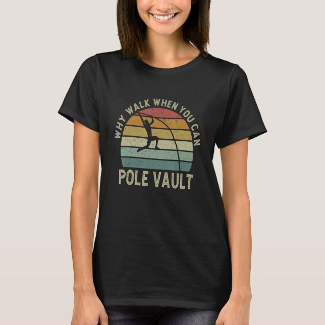 Pole Vaulting Why Walk When You Can Pole Vault Ath T-Shirt (Vorderseite)