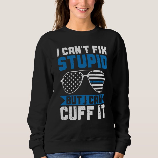 Police Can't Fix Stupid But I Can Cuff It Blue Lin Sweatshirt (Vorderseite)