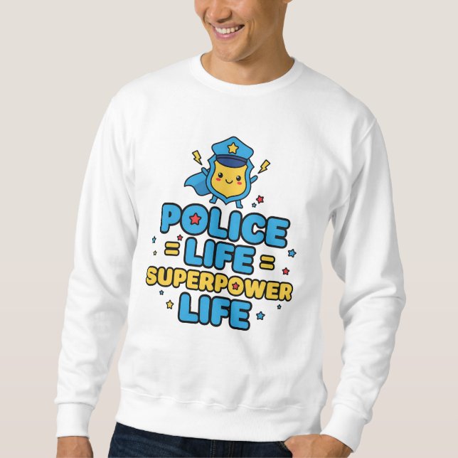 Police Life = Superpower Life Sweatshirt (Vorderseite)