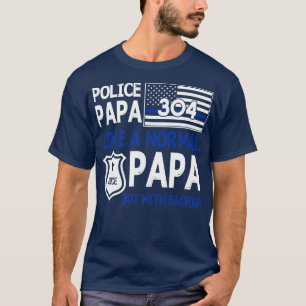 Police Papa wie ein normales Papa, aber mit Backup T-Shirt
