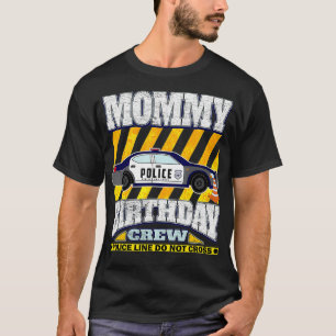 Police Theme Birthday Mommy of the Birthday movie T-Shirt