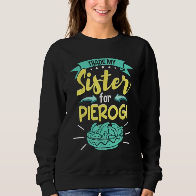 Polish Pierogi Trade My Sister For Pierogi Sweatshirt (Vorderseite)