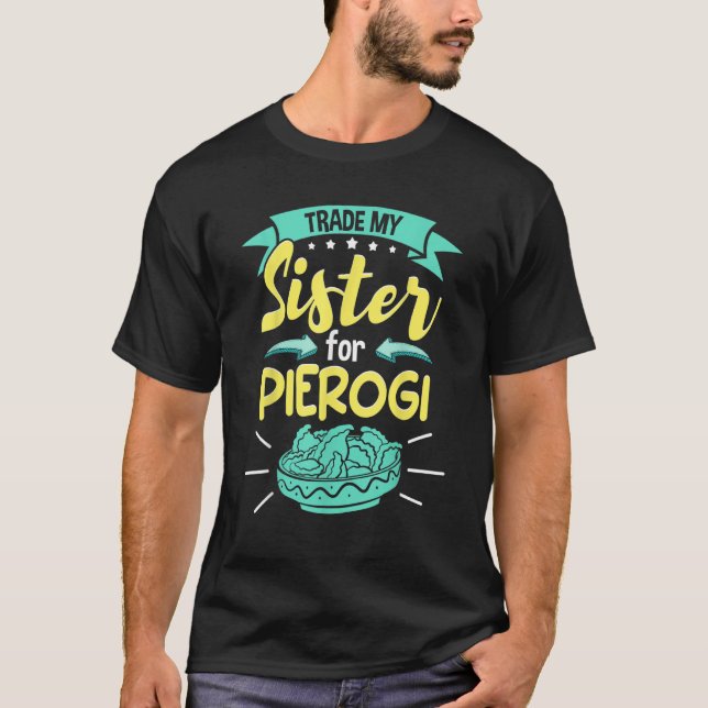 Polish Pierogi Trade My Sister For Pierogi T-Shirt (Vorderseite)