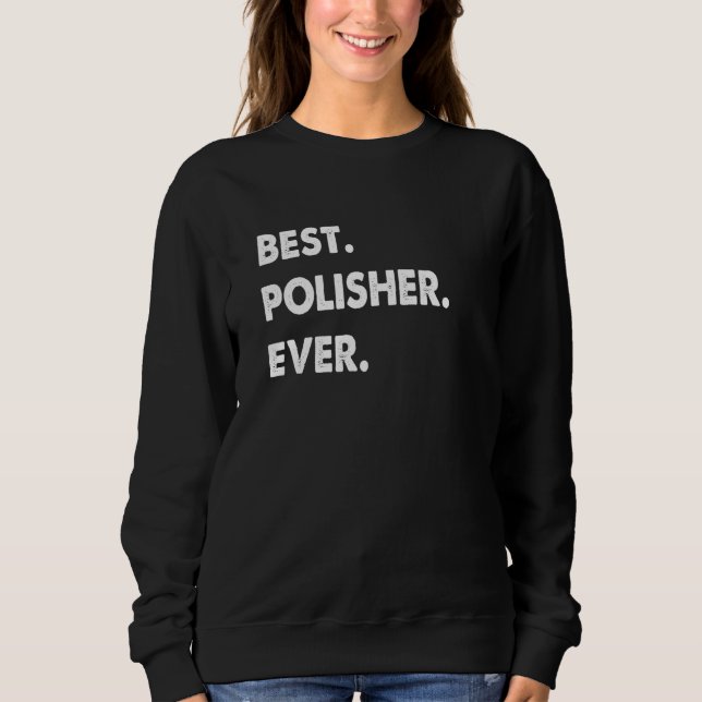 Polisher Profession Best Polisher Ever Sweatshirt (Vorderseite)