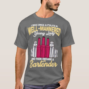 Polite Girl wurde zum weiblichen Barkeeper T-Shirt
