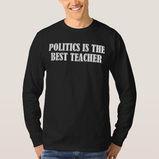 Politics is the best teacher T-Shirt (Vorderseite)