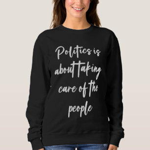 Politik bedeutet, sich um die Menschen zu kümmern  Sweatshirt