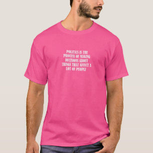 Politik ist der Prozess der Entscheidungsfindung ü T-Shirt
