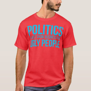Politik ist nur ein Vorzeigegeschäft für hässliche T-Shirt