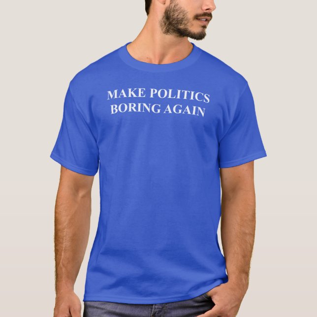 Politik langweilig machen T - Shirt (Vorderseite)