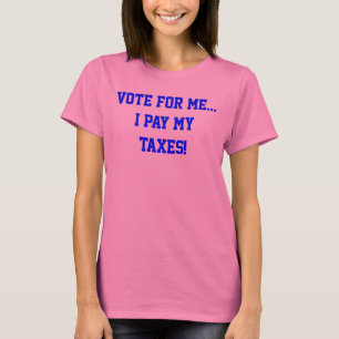 Politik Wählt Mich...Ich Zahle Meine Steuern Humor T-Shirt