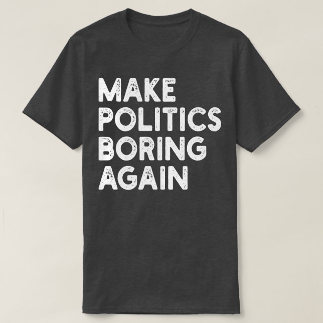 Politik wieder langweilig machen T-Shirt (Design vorne)