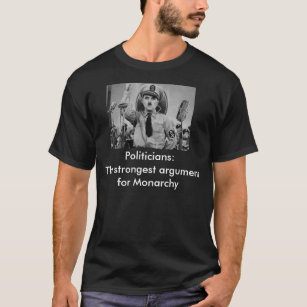 Politiker: Das stärkste Argument für Monarchie T-Shirt