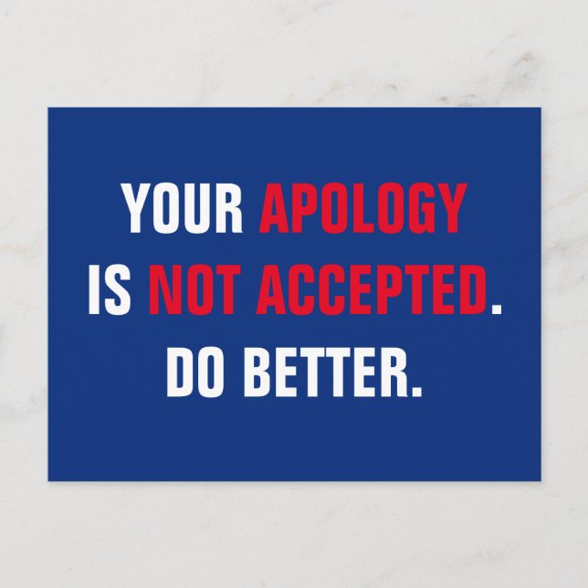 Politiker Ihre Entschuldigung ist nicht akzeptiert Postkarte (Vorderseite)