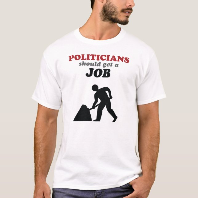 Politiker sollten einen Job erhalten T-Shirt (Vorderseite)