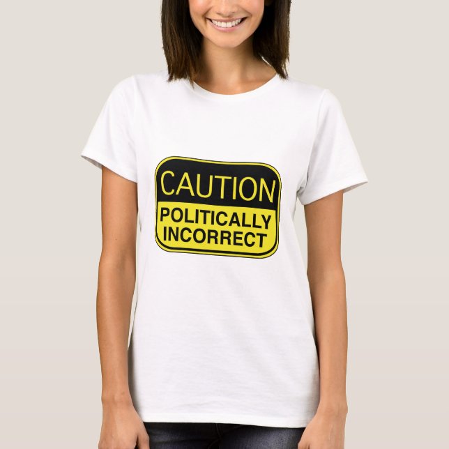 Politisch inkorrekt Vorsicht T-Shirt (Vorderseite)