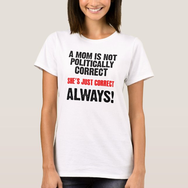 Politisch korrektes Mama-immer korrektes lustiges T-Shirt (Vorderseite)