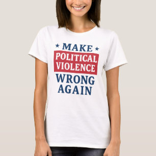 Politische Gewalt wieder falsch machen T-Shirt