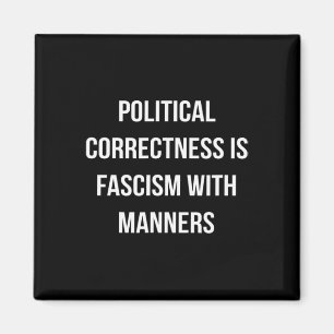 Politische Korrektheit ist Faschismus mit Manieren Magnet