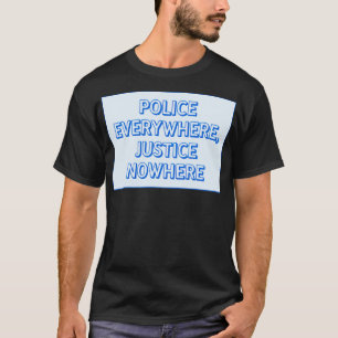 Polizei überall in der Justiz nirgendwo T-Shirt